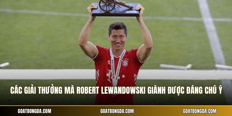 Các Giải Thưởng Mà Robert Lewandowski Giành Được - Vinh Quang 1 Các giải thưởng mà Robert Lewandowski giành được ấn tượng