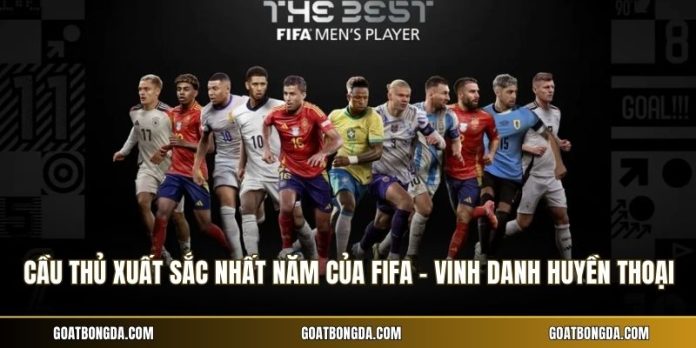 Cầu Thủ Xuất Sắc Nhất Năm Của Fifa - Vinh Danh Huyền Thoại