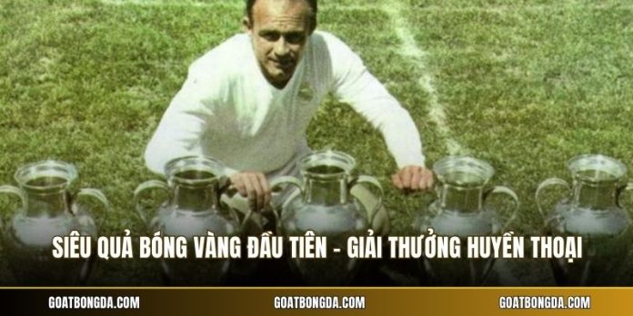 Siêu Quả Bóng Vàng Đầu Tiên - Giải Thưởng Huyền Thoại
